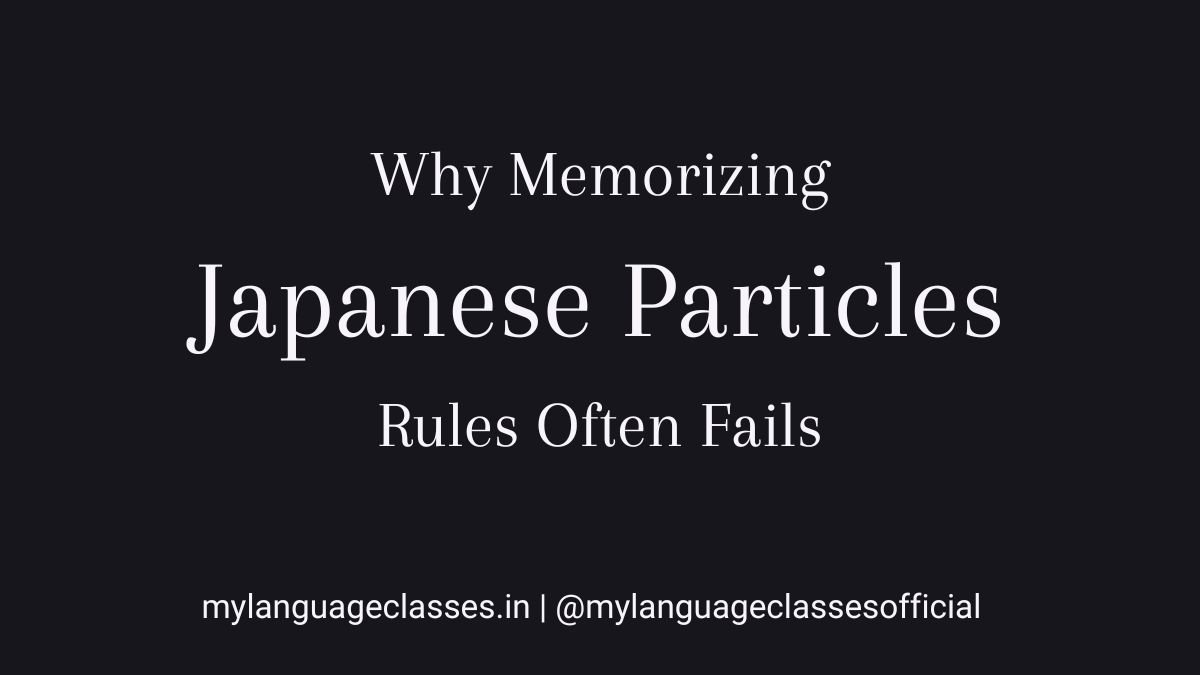 Why memorizing Japanese particle rules fails explained in the Japanese Particles Mastery Series by My Japanese Classes under My Language Classes, highlighting structured grammar learning.