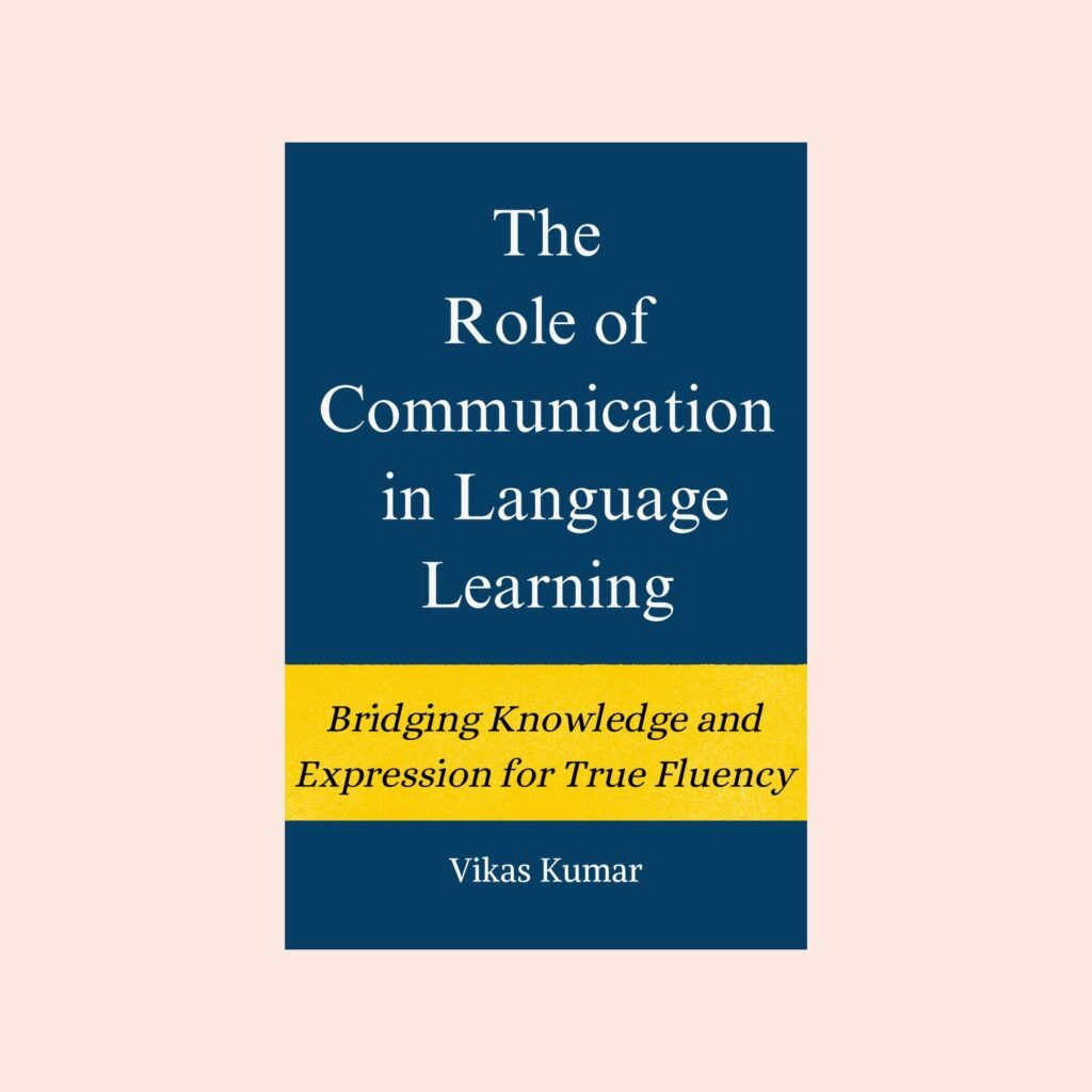 The Role of Communication in Language Learning book by Vikas Kumar focusing on communication mastery and speaking skills