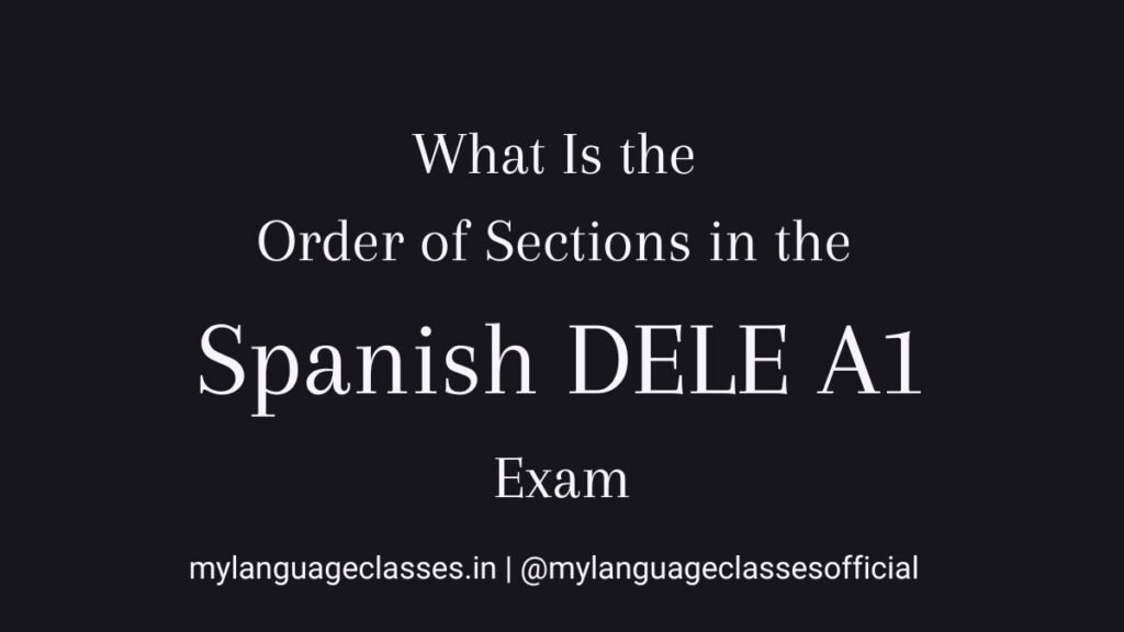 What Is the Order of Sections in the Spanish DELE A1 Exam?