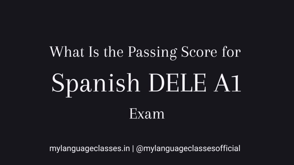 What Is the Passing Score for Spanish DELE A1?