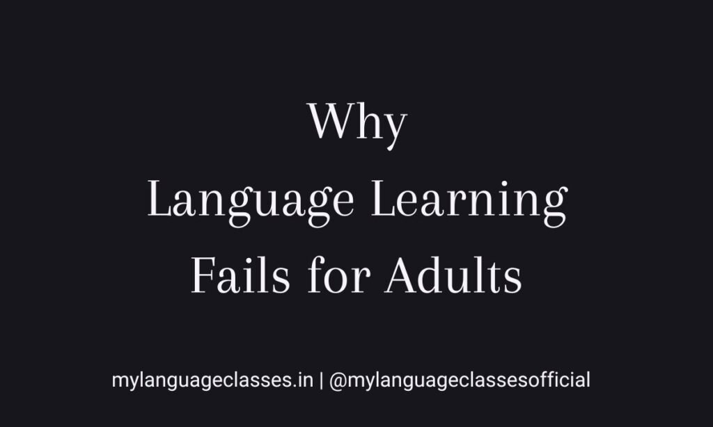 Why language learning fails for adults explained with key barriers like fear, overthinking, and inconsistency by My Language Classes