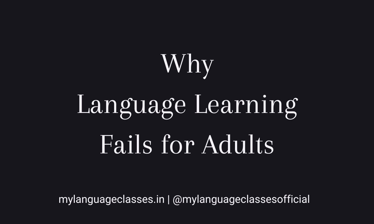Why language learning fails for adults explained with key barriers like fear, overthinking, and inconsistency by My Language Classes
