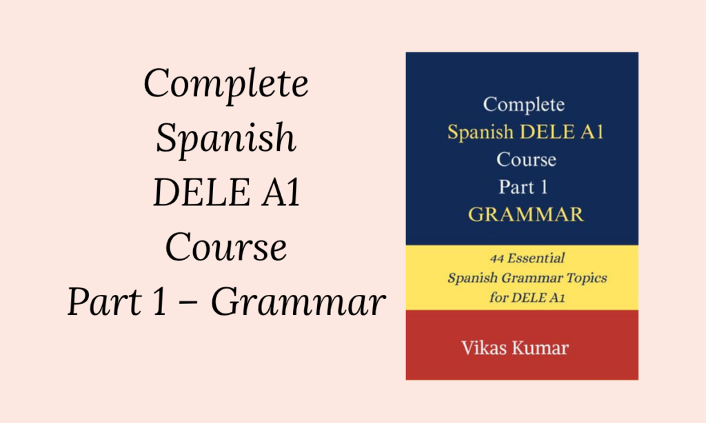Complete Spanish DELE A1 Course Part 1 Grammar Book Overview
