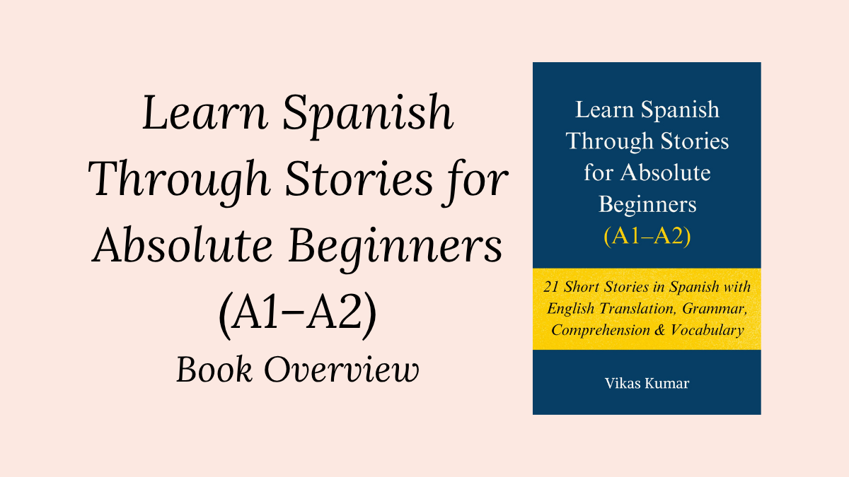 Learn Spanish Through Stories for Absolute Beginners A1 A2 book overview showing structured stories vocabulary grammar and comprehension by My Language Classes