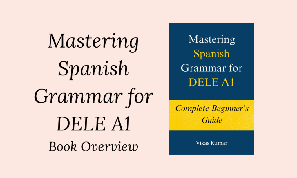 Mastering Spanish Grammar for DELE A1 Book Overview: Complete Beginner Grammar Guide for Exam Preparation