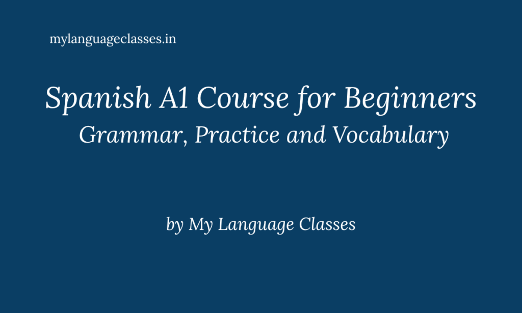 Spanish A1 course for beginners showing structured learning system with grammar, practice, and vocabulary for DELE A1 by My Language Classes