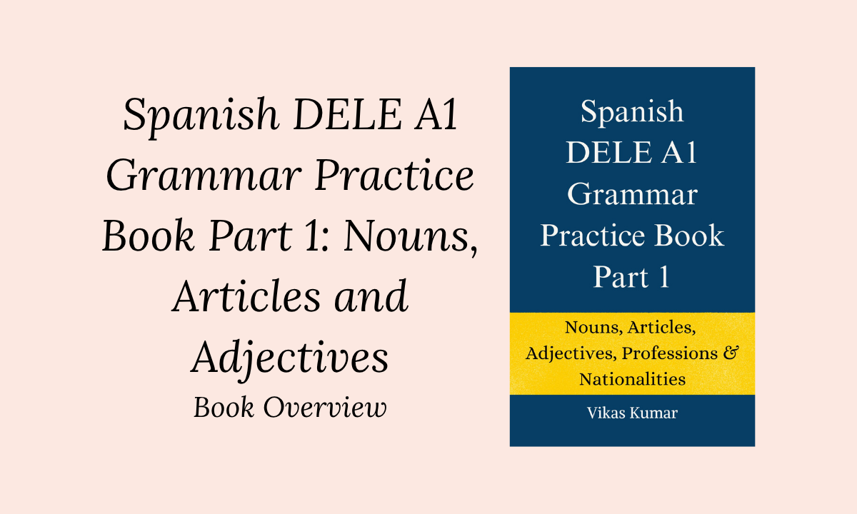 Spanish DELE A1 Grammar Practice Book Part 1 nouns articles adjectives overview showing structured chapters, exercises, and vocabulary by My Language Classes
