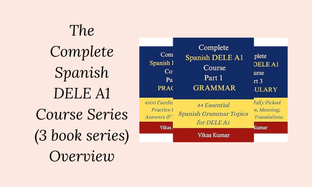 Complete Spanish DELE A1 Course Series (3 book series) Overview