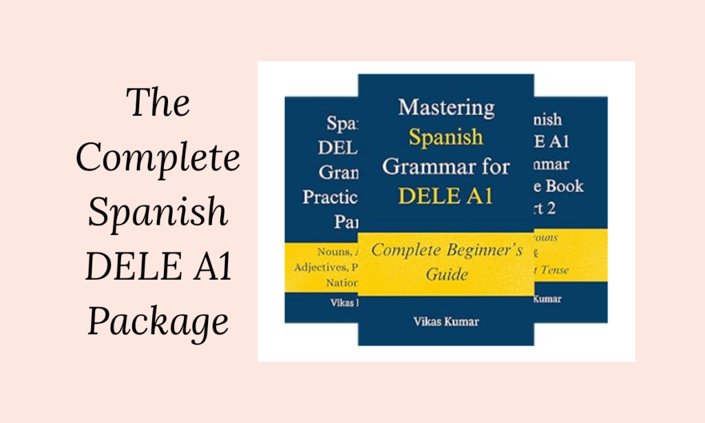 The Complete Spanish DELE A1 Package for Beginners (7 Book Series) Overview and Learning System