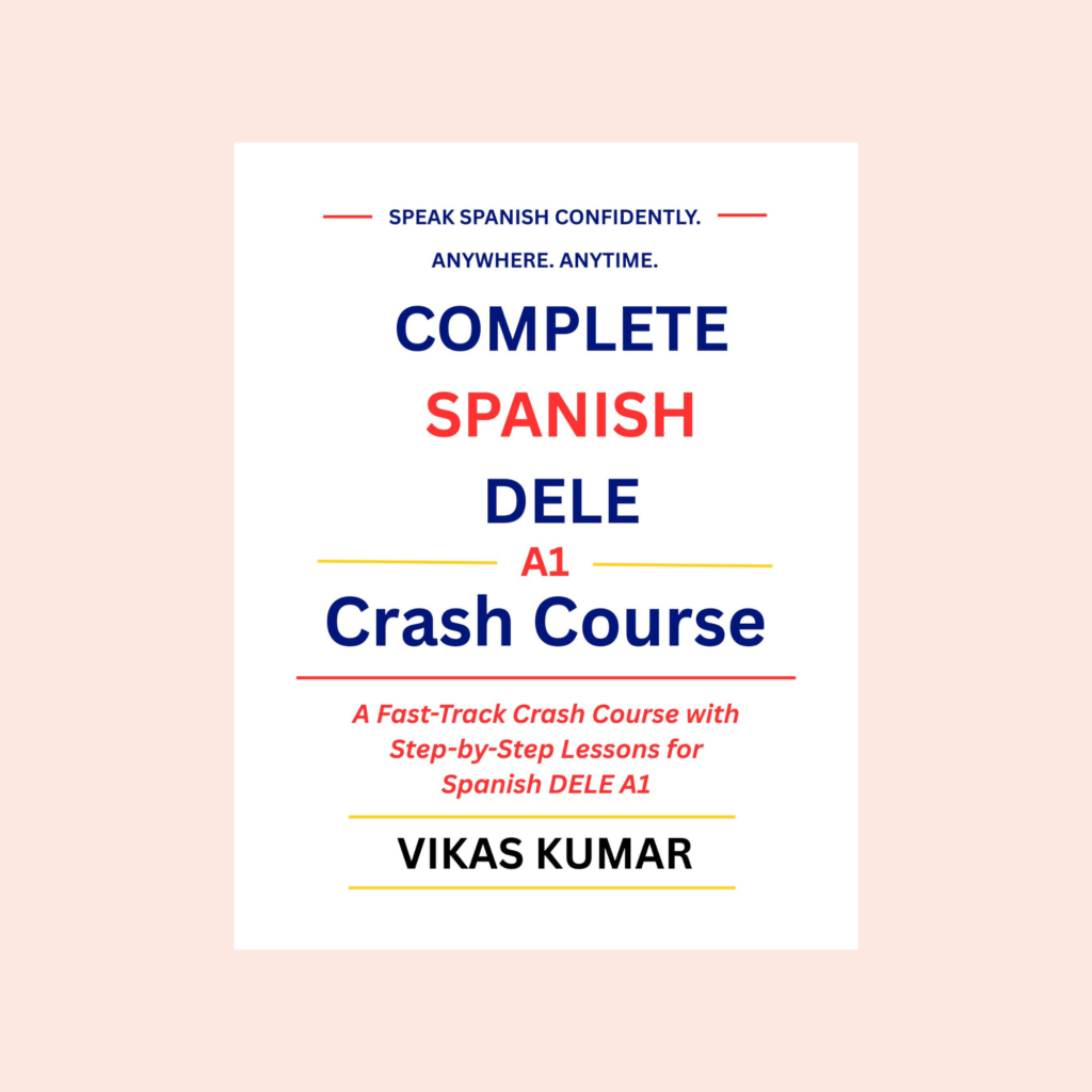 Complete Spanish DELE A1 Crash Course book cover by Vikas Kumar and My Language Classes for beginner Spanish grammar, DELE A1 exam preparation, and Spanish language learning