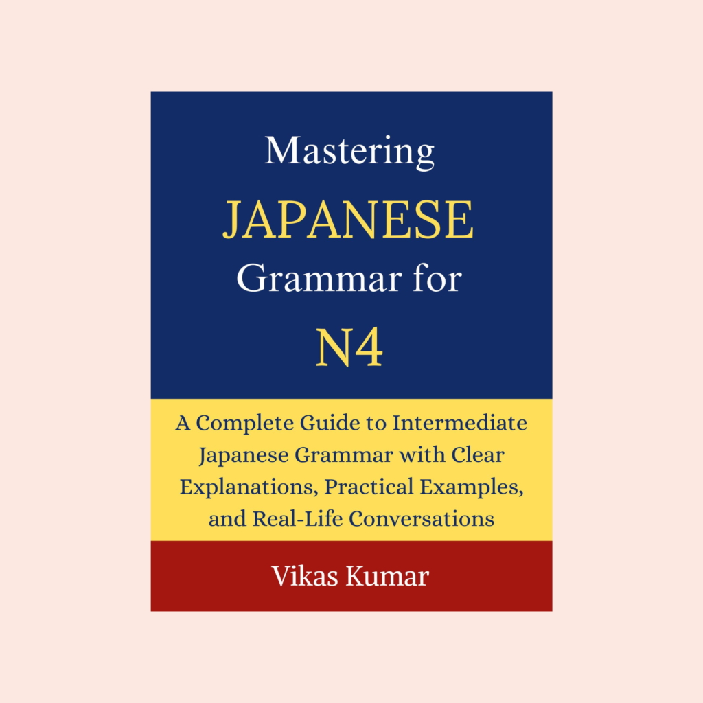 Mastering Japanese Grammar for JLPT N4 book cover by Vikas Kumar featuring a complete intermediate Japanese grammar guide with practical examples, clear explanations, real-life conversations, and JLPT N4 preparation for self-study learners and Japanese language students.
