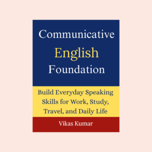 Communicative English Foundation by Vikas Kumar book cover, a beginner English communication and spoken English guide published by My Language Classes, designed to help learners build everyday speaking skills for work, study, travel, and daily life through practical conversations, vocabulary, grammar, and communication practice.