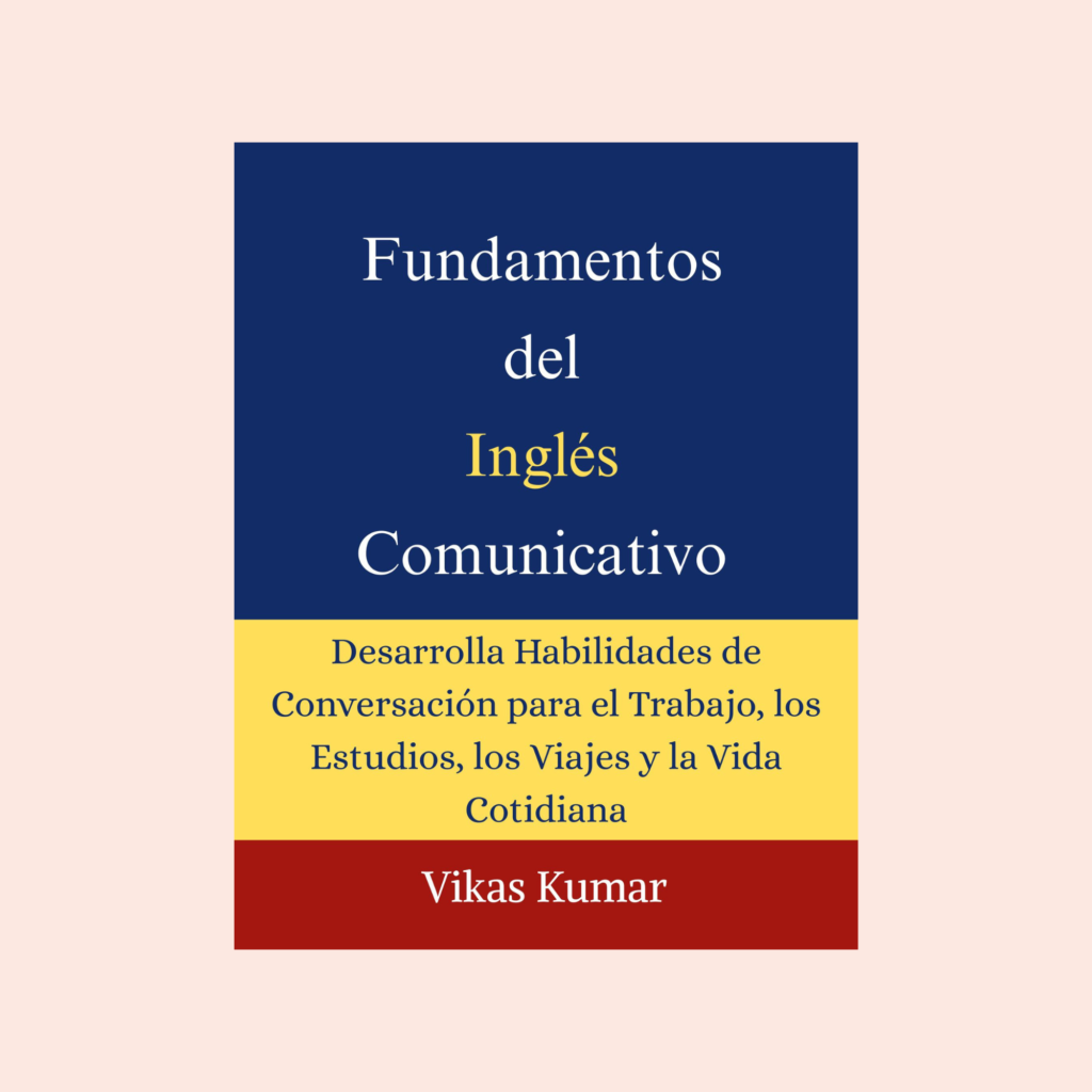 Portada del libro Fundamentos del Inglés Comunicativo para Hispanohablantes de My Language Classes, una guía práctica para aprender inglés desde cero con 27 capítulos, 100 patrones de conversación, 300 palabras esenciales, 100 phrasal verbs, expresiones cotidianas y estrategias para desarrollar habilidades de comunicación en inglés para el trabajo, los estudios, los viajes y la vida diaria.