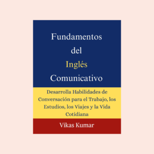 Portada del libro Fundamentos del Inglés Comunicativo para Hispanohablantes de My Language Classes, una guía práctica para aprender inglés desde cero con 27 capítulos, 100 patrones de conversación, 300 palabras esenciales, 100 phrasal verbs, expresiones cotidianas y estrategias para desarrollar habilidades de comunicación en inglés para el trabajo, los estudios, los viajes y la vida diaria.