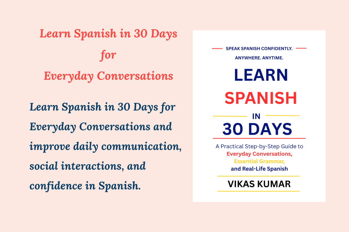 Learn Spanish in 30 Days for Everyday Conversations featured image by My Language Classes showcasing the Learn Spanish in 30 Days book by My Language Classes by Vikas Kumar. The image highlights practical Spanish communication for daily conversations, social interactions, meeting new people, making friends, introductions, common questions, and everyday life in Spanish-speaking countries. It represents a structured learning system designed to help beginners build confidence through vocabulary, daily expressions, dialogues, example sentences, and practical communication practice.