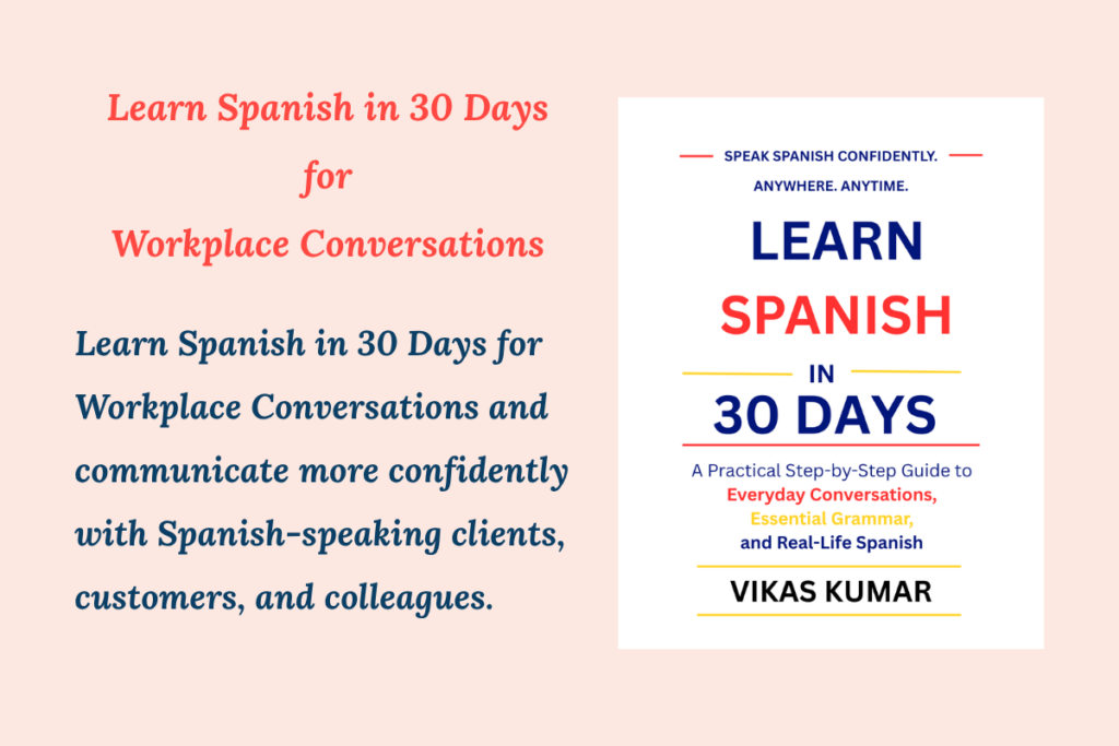 Learn Spanish in 30 Days for Workplace Conversations with Client, Customer, and Colleagues