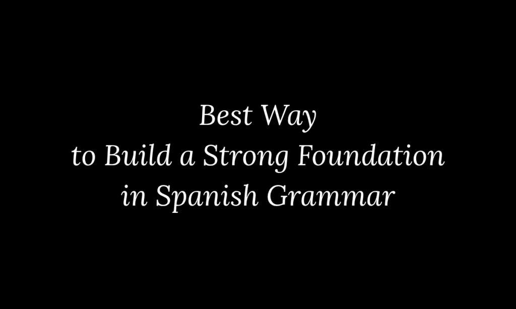 What is the best way to build a strong foundation in Spanish grammar as a beginner? Educational blog featured image from the Spanish Grammar Mastery Series by My Spanish Classes, part of My Language Classes, illustrating a structured roadmap for building beginner Spanish grammar through step-by-step learning, consistent practice, and strong fundamentals.