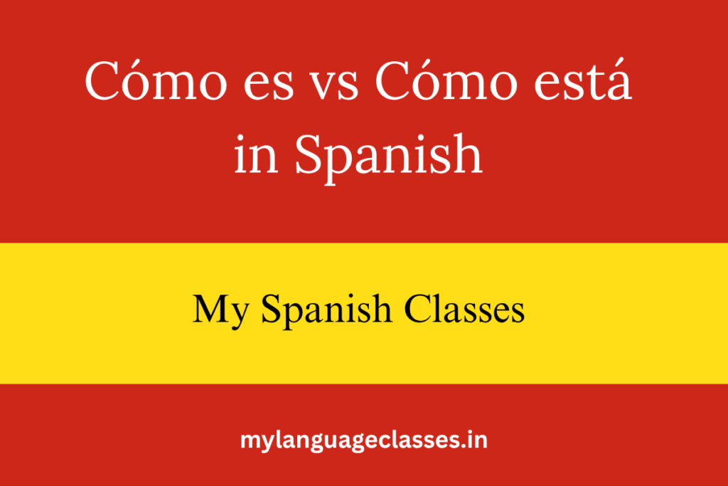 Cómo es vs Cómo está in Spanish