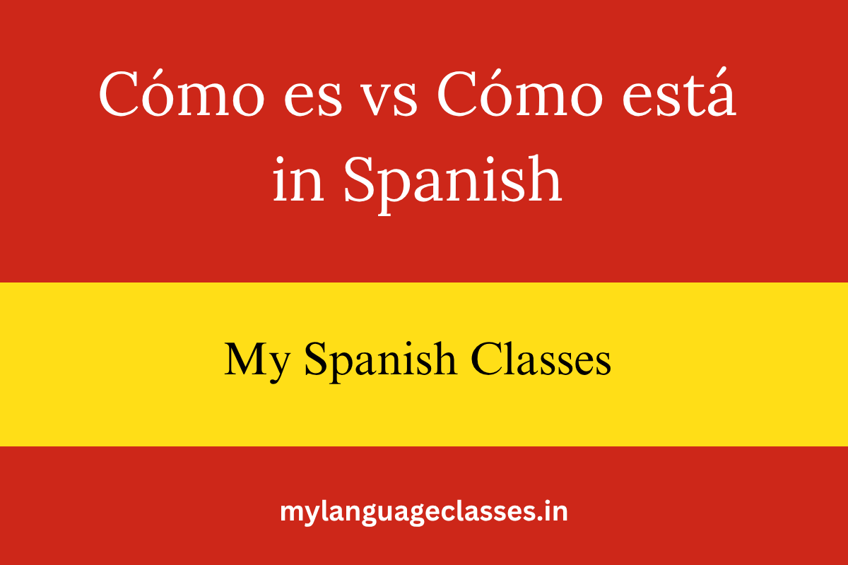 Cómo es vs Cómo está in Spanish
