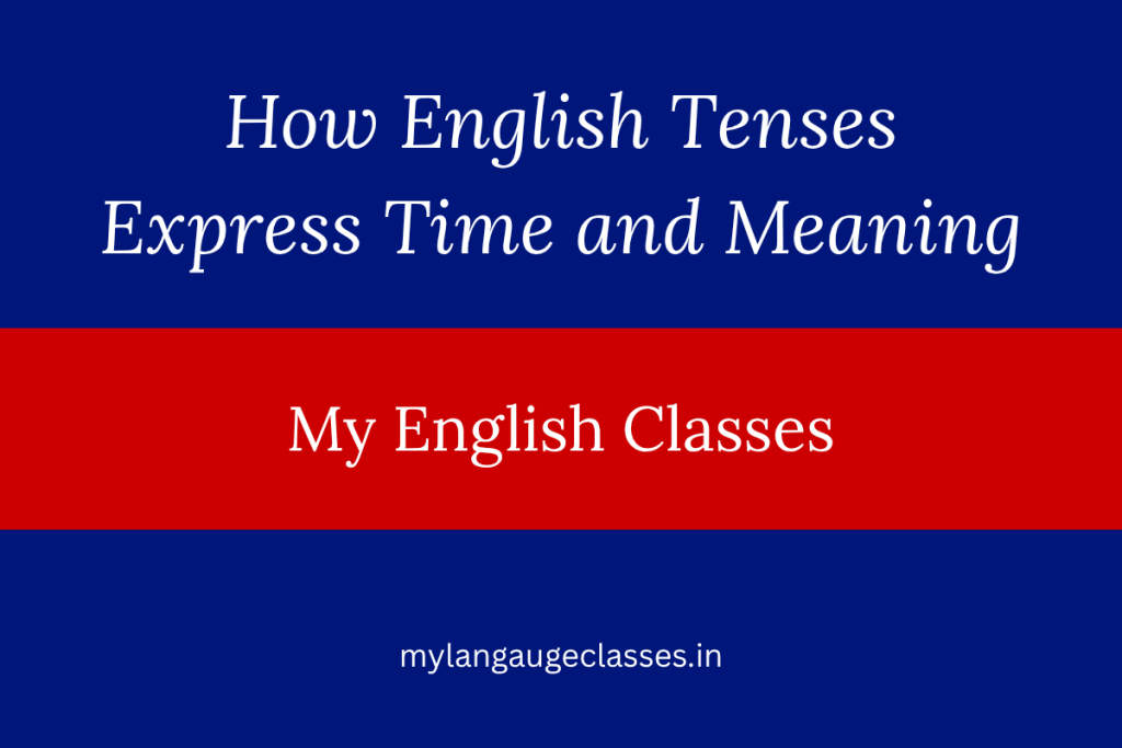 How English Tenses Express Time and Meaning