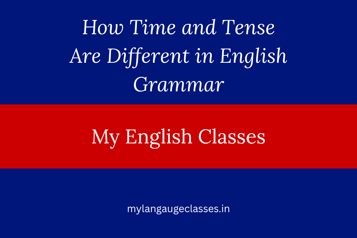 How Time and Tense Are Different in English Grammar