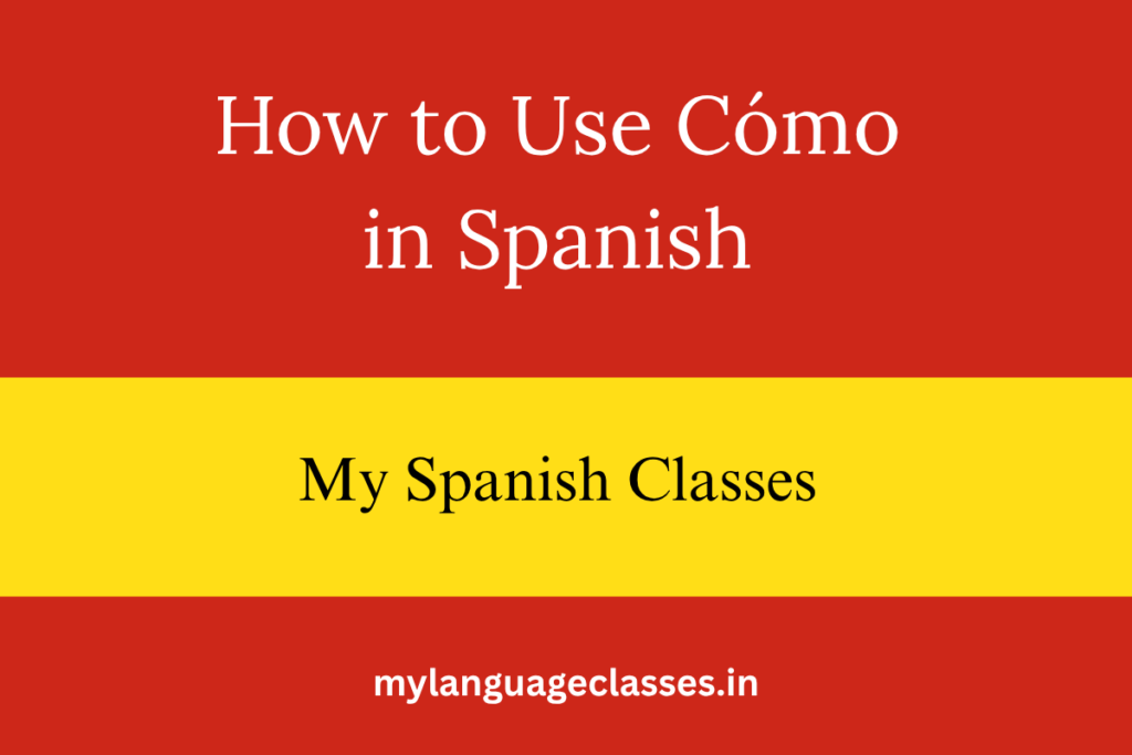 How to Use Cómo in Spanish