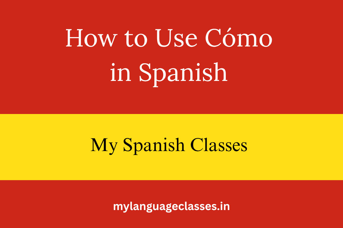 How to Use Cómo in Spanish