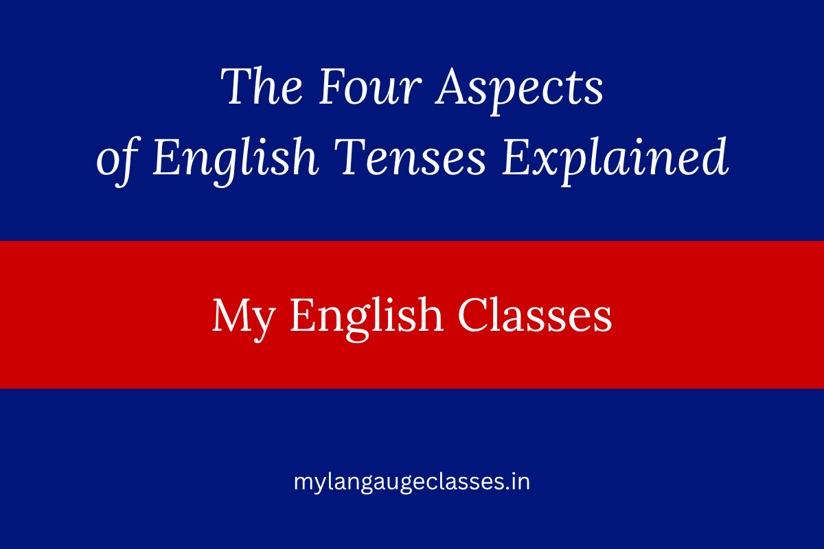 The Four Aspects of English Tenses Explained