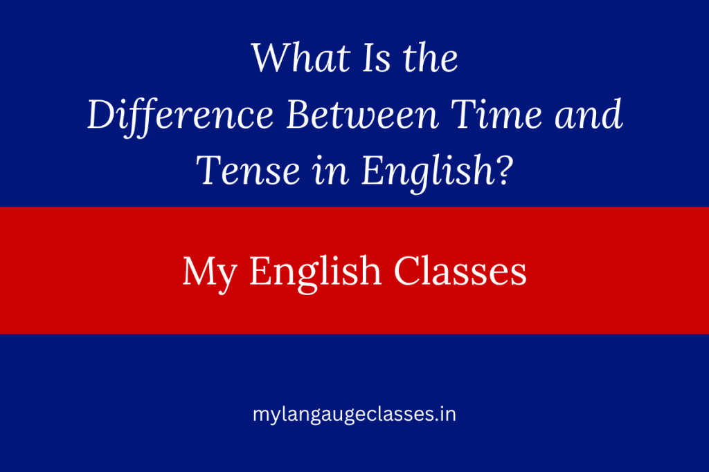 What Is the Difference Between Time and Tense in English?