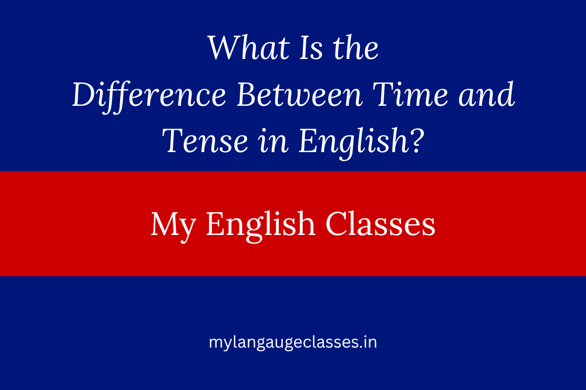 What Is the Difference Between Time and Tense in English?