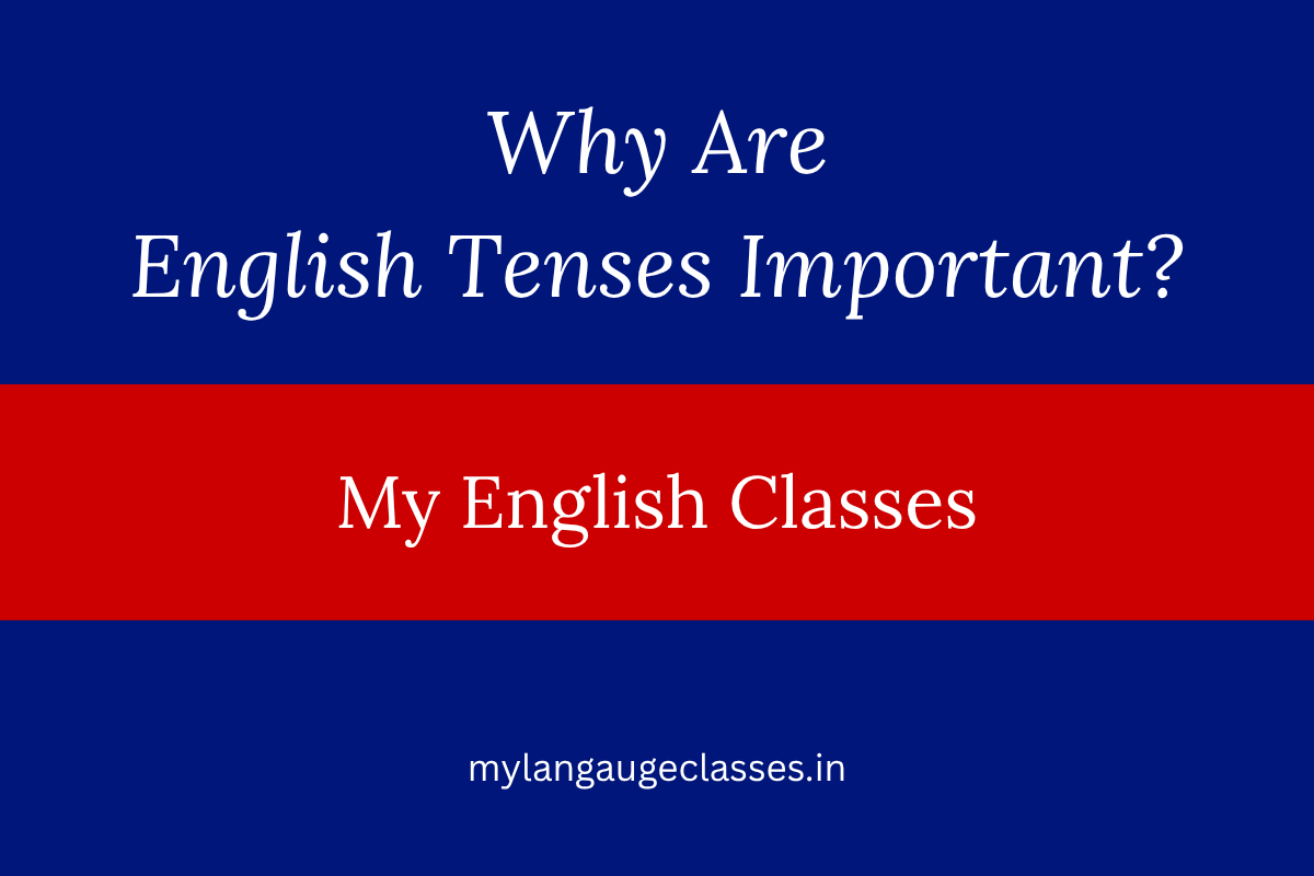 Why Are English Tenses Important?