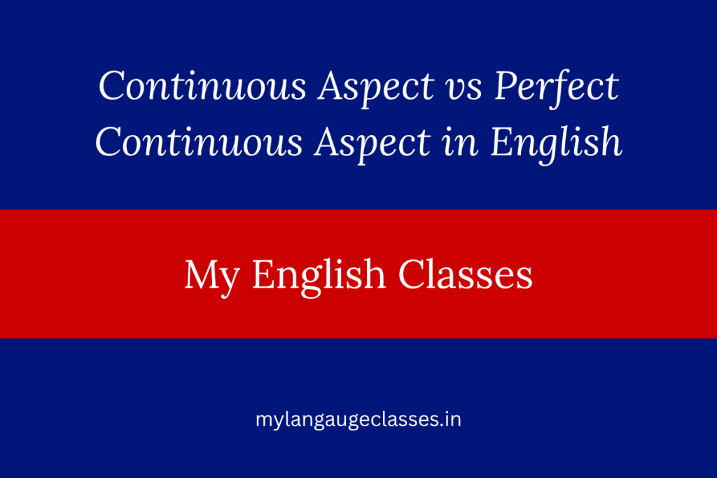 Continuous Aspect vs Perfect Continuous Aspect in English