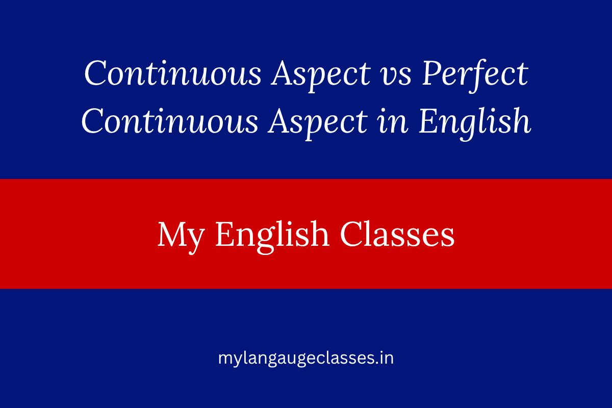 Continuous Aspect vs Perfect Continuous Aspect in English