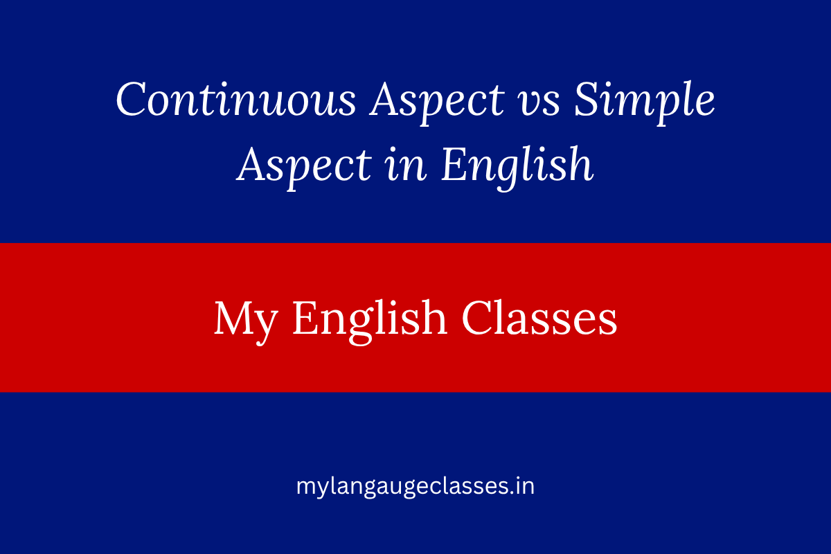 Continuous Aspect vs Simple Aspect in English