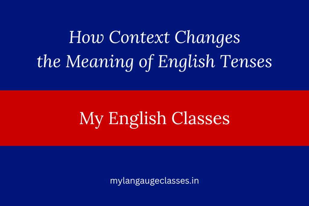 How Context Changes the Meaning of English Tenses