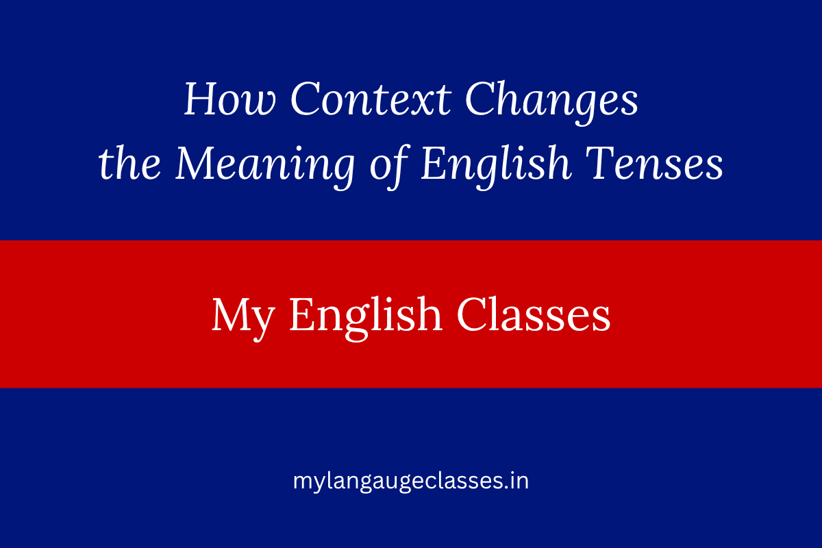 How Context Changes the Meaning of English Tenses