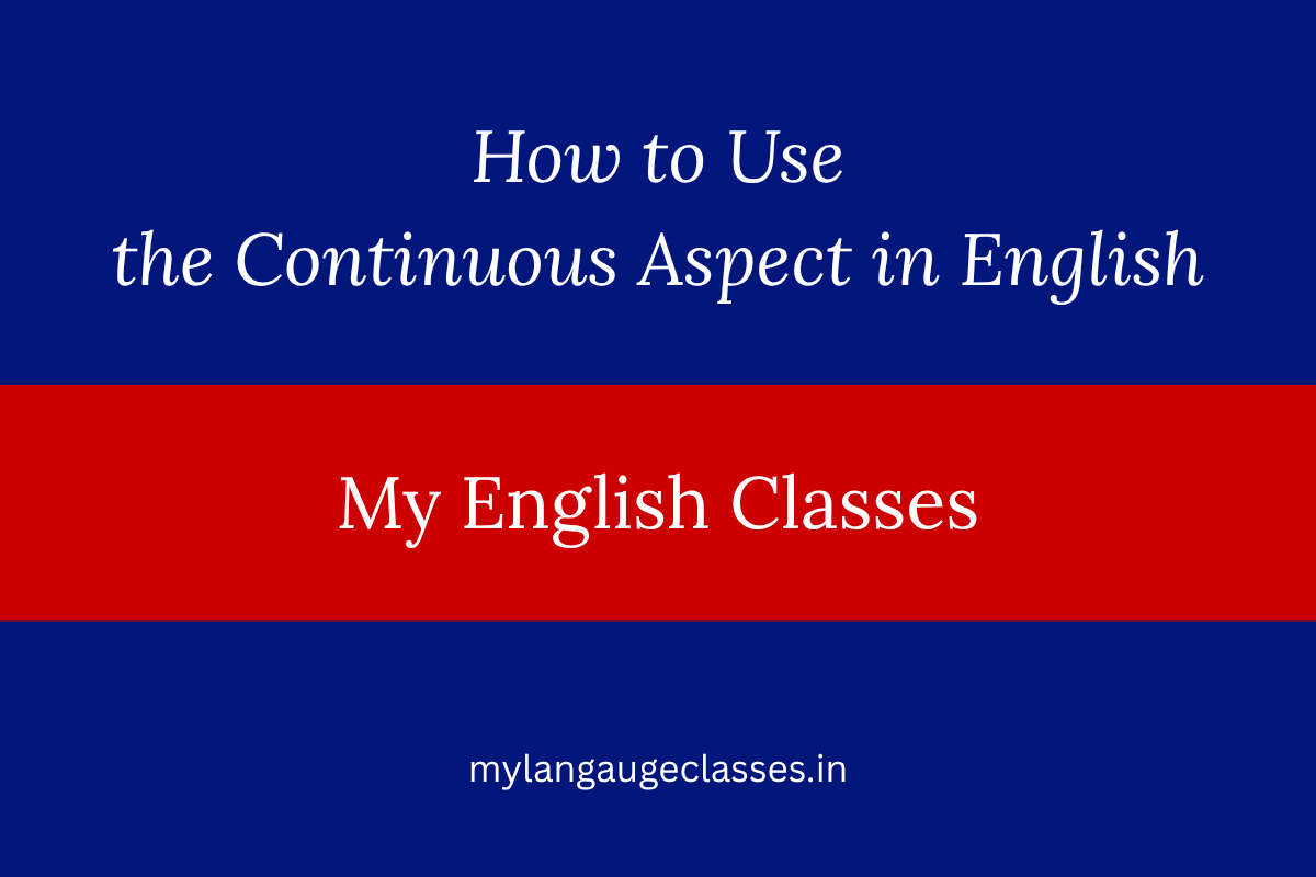 How to Use the Continuous Aspect in English