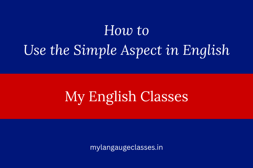 How to Use the Simple Aspect in English