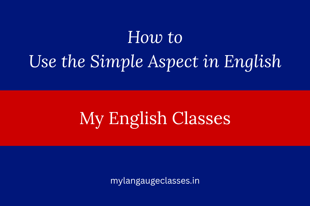 How to Use the Simple Aspect in English