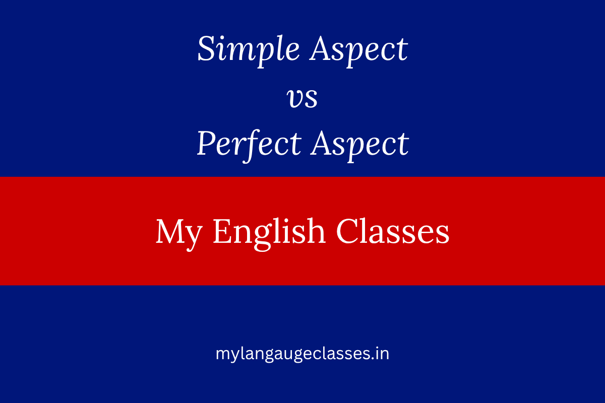 Simple Aspect vs Perfect Aspect