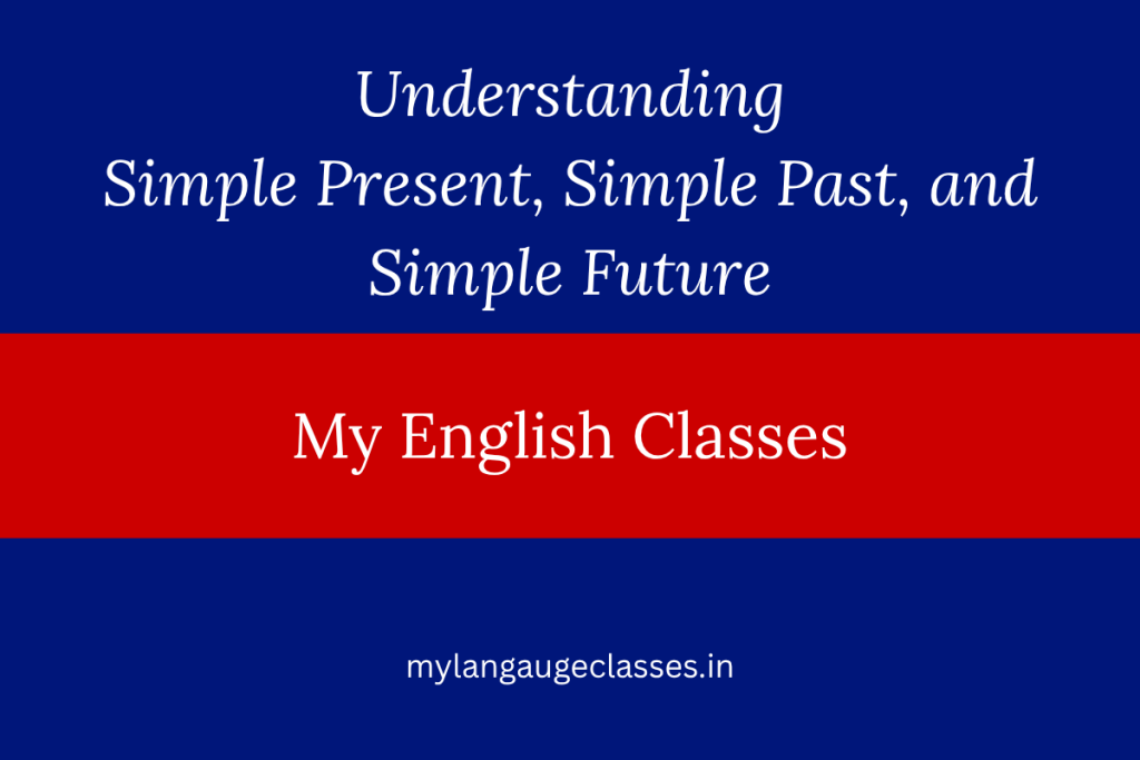 Understanding Simple Present, Simple Past, and Simple Future