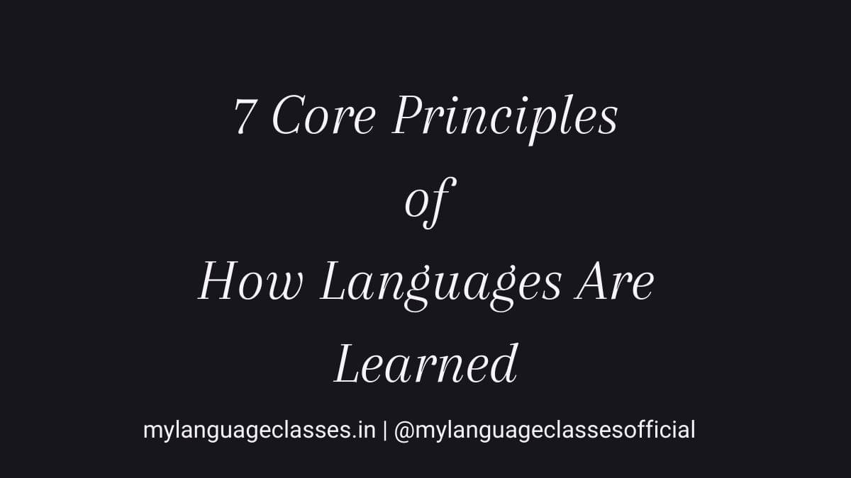 7 Core Principles of How Languages Are Learned Explained Clearly| My ...